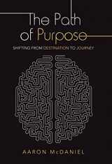 9781664236271-1664236279-The Path of Purpose: Shifting from Destination to Journey