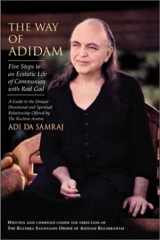 9781570971365-1570971366-The Way of Adidam: Five Steps to an Ecstatic Life of Communion With Real God