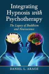 9780786470389-0786470380-Integrating Hypnosis with Psychotherapy: The Legacy of Buddhism and Neuroscience