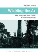 9780821418642-0821418645-Wielding the Ax: State Forestry and Social Conflict in Tanzania, 1820–2000 (Ecology & History)
