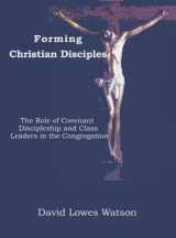 9781579109462-1579109462-Forming Christian Disciples: The Role of Covenant Discipleship and Class Leaders in the Congregation