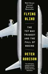 9780593082515-0593082516-Flying Blind: The 737 MAX Tragedy and the Fall of Boeing