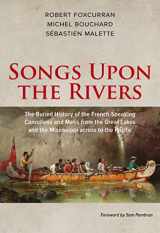 9781771860819-1771860812-Songs Upon the Rivers: The Buried History of the French-Speaking Canadiens and Métis from the Great Lakes and the Mississippi across to the Pacific
