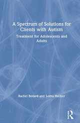 9780367257446-0367257440-A Spectrum of Solutions for Clients with Autism: Treatment for Adolescents and Adults