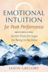 9781620559239-1620559234-Emotional Intuition for Peak Performance: Secrets from the Sages for Being in the Zone