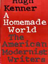 9780801838392-0801838398-A Homemade World: The American Modernist Writers