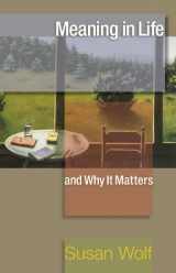 9780691145242-0691145245-Meaning in Life and Why It Matters (The University Center for Human Values Series, 40)