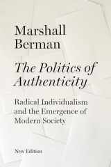 9781844674404-1844674401-The Politics of Authenticity: Radical Individualism and the Emergence of Modern Society