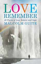 9781786220011-1786220016-Love, Remember: 40 poems of loss, lament and hope