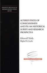 9781931747318-1931747318-Altered States of Consciousness and PSI: An Historical Survey and Research Prospectus: Parapsychological Monograph Series No. 18 (Parapsychological Monograph Series, 18)