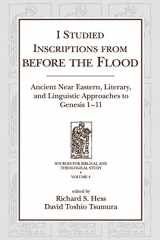 9781575062112-1575062119-I Studied Inscriptions from Before the Flood: Ancient Near Eastern, Literary, and Linguistic Approaches to Genesis 1-11 (Sources for Biblical and Theological Study)