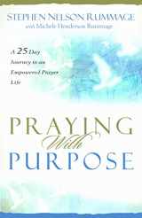 9780825436512-0825436516-Praying With Purpose: A 28-day Journey to an Empowered Prayer Life