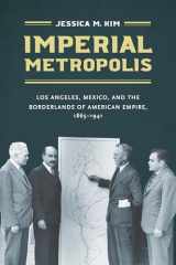 9781469666242-1469666243-Imperial Metropolis: Los Angeles, Mexico, and the Borderlands of American Empire, 1865–1941 (The David J. Weber the New Borderlands History)