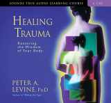 9781591793298-1591793297-Healing Trauma: Restoring the Wisdom of Your Body (Sounds True Audio Learning Course)