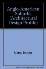9780312037178-0312037171-The Anglo-American Suburb (Architectural Design Profile)