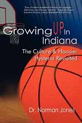 9781420872354-1420872354-Growing UP In Indiana: The Culture & Hoosier Hysteria Revisited