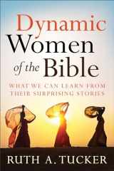 9780801016103-080101610X-Dynamic Women of the Bible: What We Can Learn from Their Surprising Stories