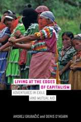 9780520287303-0520287304-Living at the Edges of Capitalism: Adventures in Exile and Mutual Aid