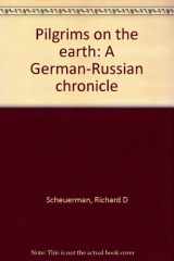9780877701286-0877701288-Pilgrims on the Earth: A German-Russian Chronicle