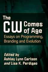 9781476682112-1476682119-The CW Comes of Age: Essays on Programming, Branding and Evolution