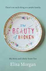 9780849964886-0849964881-The Beauty of Broken: My Story and Likely Yours Too