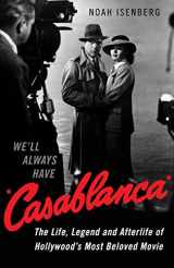 9780571313488-0571313485-We'll Always Have Casablanca: The Life, Legend, and Afterlife of Hollywood's Most Beloved Movie