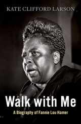 9780190096847-0190096845-Walk with Me: A Biography of Fannie Lou Hamer
