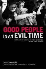 9781590511961-1590511964-Good People in an Evil Time: Portraits of Complicity and Resistance in the Bosnian War