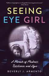 9781647423919-1647423910-Seeing Eye Girl: A Memoir of Madness, Resilience, and Hope