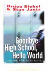 9780830737338-0830737332-Goodbye High School, Hello World: A Real-life Guide for Graduates