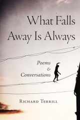 9781513645636-1513645633-What Falls Away Is Always: Poems and Conversations