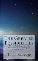 9781523392124-1523392126-The Greater Possibilities: Reflections of the Method & Meaning of Genuine Success