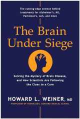 9781953295545-1953295541-The Brain Under Siege: Solving the Mystery of Brain Disease, and How Scientists are Following the Clues to a Cure