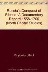 9780875951485-0875951481-Russia's Conquest of Siberia: A Documentary Record 1558-1700 (North Pacific Studies) (English and Russian Edition)