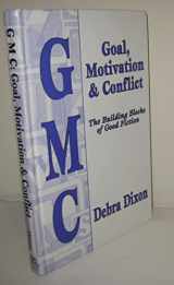 9780965437103-0965437108-GMC: Goal, Motivation and Conflict: The Building Blocks of Good Fiction