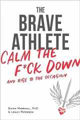 9781937715731-1937715736-The Brave Athlete: Calm the F*ck Down and Rise to the Occasion