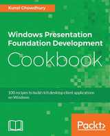 9781788399807-1788399803-Windows Presentation Foundation Development Cookbook: 100 recipes to build rich desktop client applications on Windows