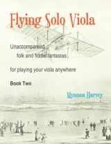 9781635232622-1635232627-Flying Solo Viola, Unaccompanied Folk and Fiddle Fantasias for Playing Your Viola Anywhere, Book Two