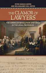 9781501726071-1501726072-The Clamor of Lawyers: The American Revolution and Crisis in the Legal Profession