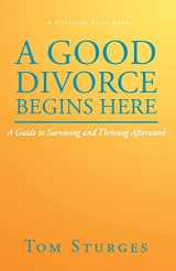 9781636929989-1636929982-A Good Divorce Begins Here: A Guide to Surviving and Thriving Afterward (A Paradiso Press Book)