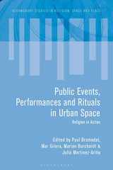 9781350175464-1350175463-Urban Religious Events: Public Spirituality in Contested Spaces (Bloomsbury Studies in Religion, Space and Place)