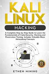 9781914028120-1914028120-Kali Linux Hacking: A Complete Step by Step Guide to Learn the Fundamentals of Cyber Security, Hacking, and Penetration Testing. Includes Valuable Basic Networking Concepts