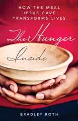 9781640606869-1640606866-The Hunger Inside: How the Meal Jesus Gave Transforms Lives