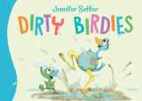 9781585363896-1585363898-Dirty Birdies (Jennifer Sattler's Board Book Series)