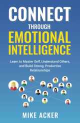 9781954024205-1954024207-Connect through Emotional Intelligence: Learn to master self, understand others, and build strong, productive relationships
