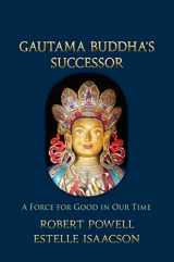 9781584201618-1584201614-Gautama Buddha's Successor: A Force for Good in Our Time