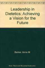 9780880911375-0880911379-Leadership in Dietetics: Achieving a Vision for the Future