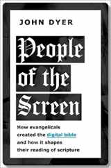 9780197636350-0197636357-People of the Screen: How Evangelicals Created the Digital Bible and How It Shapes Their Reading of Scripture