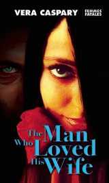 9781558618466-1558618465-The Man Who Loved His Wife (Femmes Fatales)