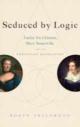 9780199931613-0199931615-Seduced by Logic: Émilie Du Châtelet, Mary Somerville and the Newtonian Revolution